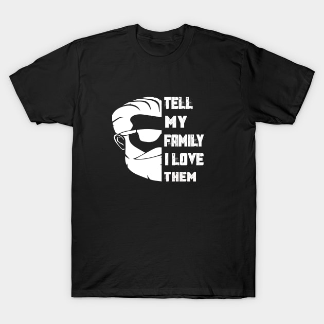 Tell My Family I Love Them T-Shirt by Family shirts